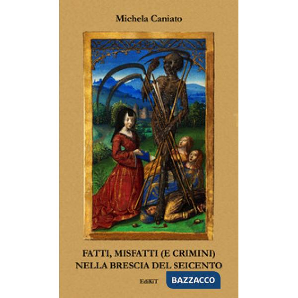 Fatti, misfatti (e crimini) nella Brescia del Seicento