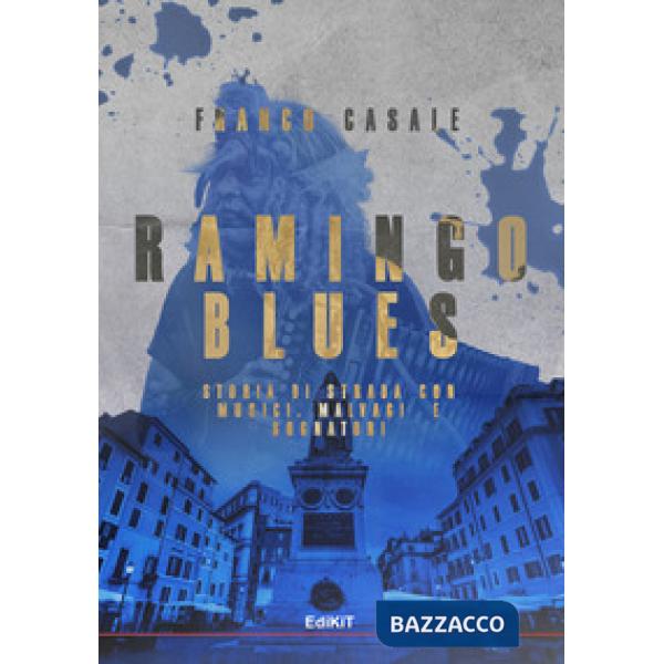 Ramingo Blues. Storia di strada con musici, malvagi e sognatori