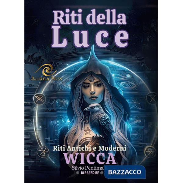 Riti della luce. Wicca. Riti antichi e moderni