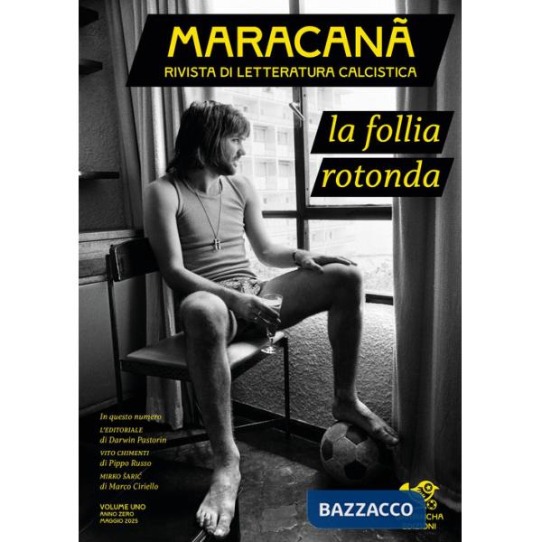 Maracanà. Rivista di letteratura calcistica. Vol. 1: La follia rotonda