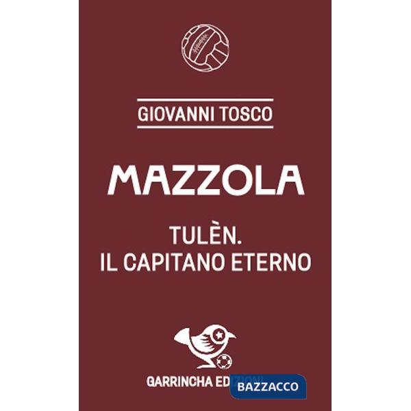 Mazzola. Tulèn, il capitano eterno