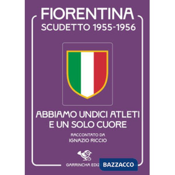 Scudetto Fiorentina '55-56. Abbiamo undici atleti e un solo cuore