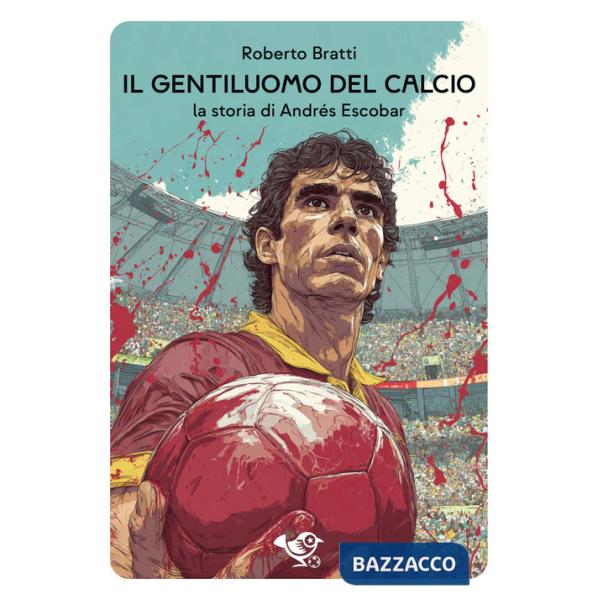 Gentiluomo del calcio. La storia di Andrés Escobar (Il)