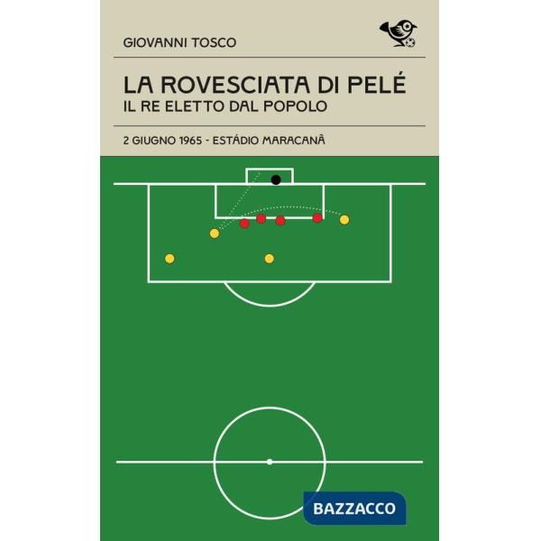 Rovesciata di Pelè. Il re eletto dal popolo (La)