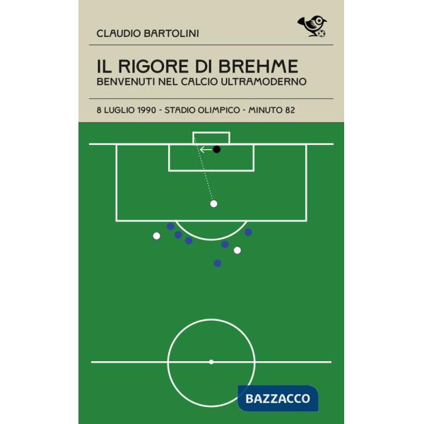 Rigore di Brehme. Benvenuti nel calcio ultramoderno (Il)