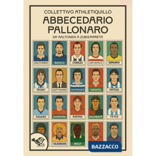 Abbecedario pallonaro. Vol. 1: Da Aaltonen a Zubizzareta