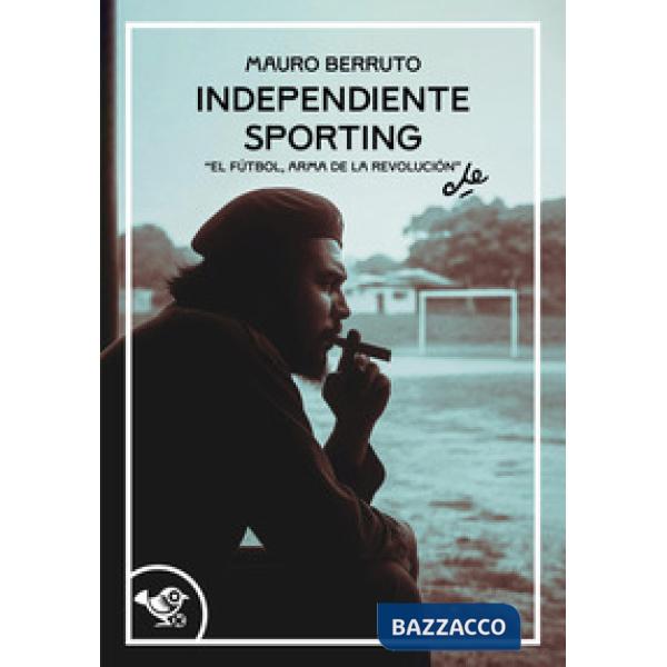 Independiente Sporting. El futbol, arma de la revolución