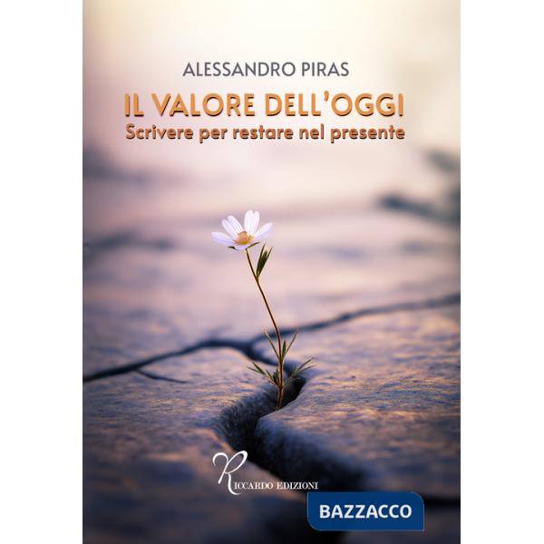 Valore dell'oggi. Scrivere per restare nel presente (Il)