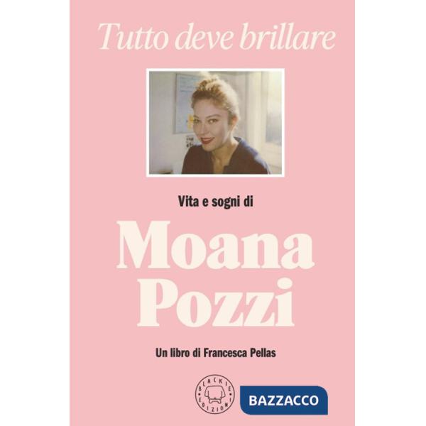 Tutto deve brillare. Vita e sogni di Moana Pozzi
