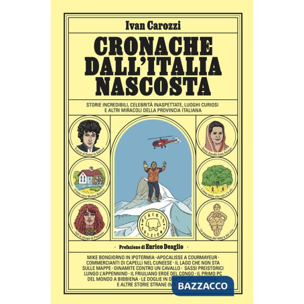 Cronache dall'Italia nascosta. Storie incredibili, celebrità inaspettate, luoghi curiosi e altri miracoli della provincia italia