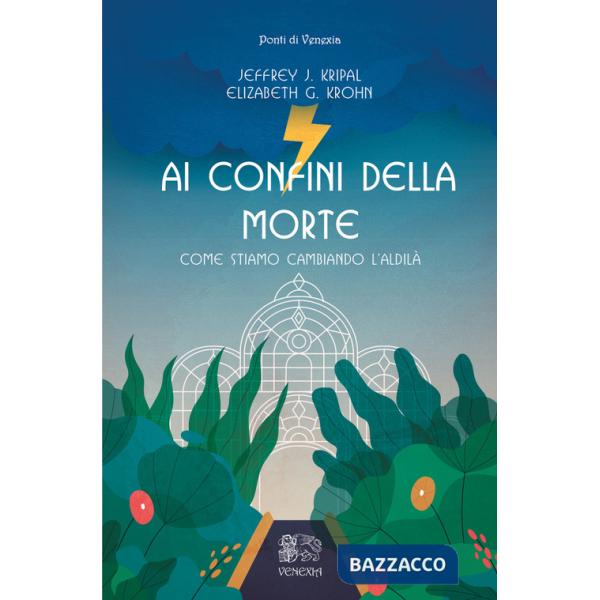 Ai confini della morte. Come stiamo cambiando l'aldilà