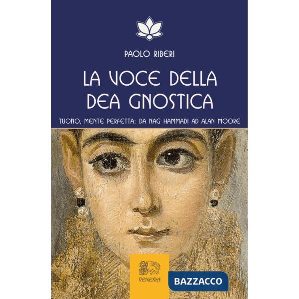 Voce della dea gnostica. Tuono, mente perfetta: da Nag Hammadi ad Alan Moore (La)