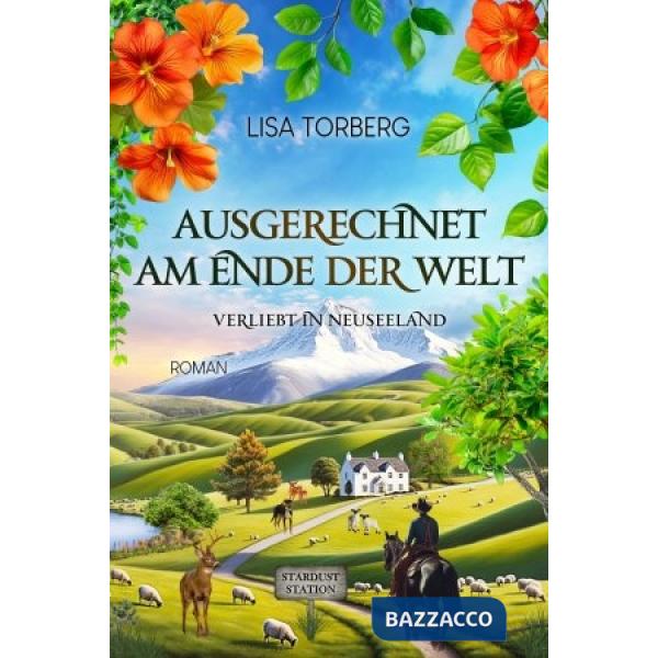 Ausgerechnet am Ende der Welt. Verliebt in Neuseeland
