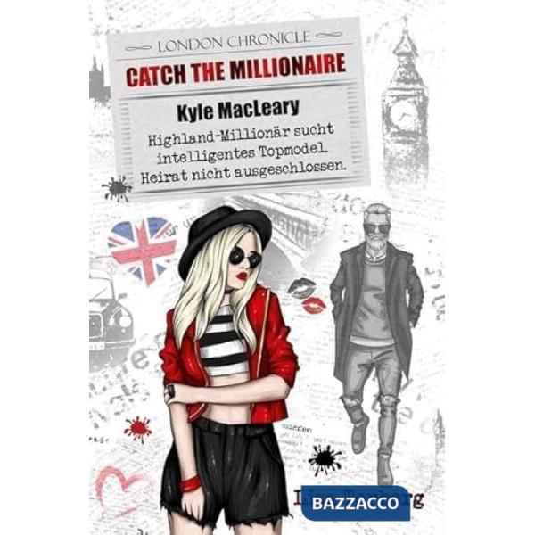 Catch the millionaire. Kyle MacLeary. Highland-Millionär sucht intelligentes topmodel. Heirat nicht ausgeschlossen