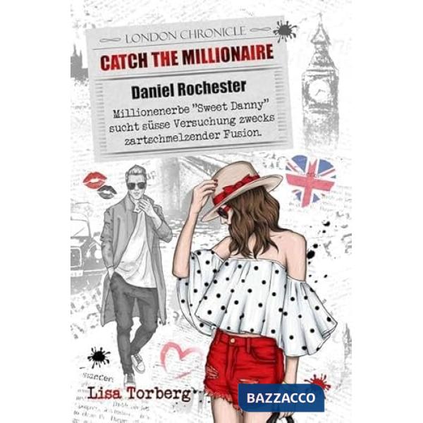 Catch the Millionaire. Daniel Rochester. Millionenerbe «Sweet Danny» sucht süße Versuchung zwecks zartschmelzender Fusion