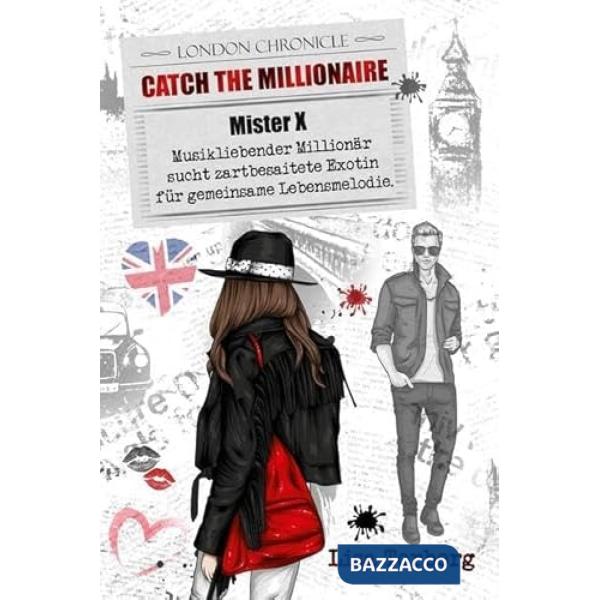 Catch the Millionaire. Mister X. Musikliebender Millionär sucht zartbesaitete Exotin für gemeinsame Lebensmelodie