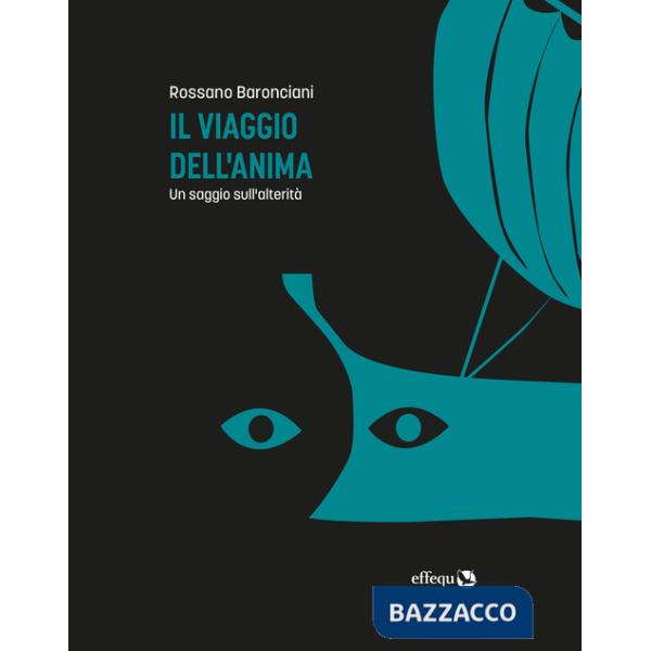 Viaggio dell'anima. Un saggio sull'alterità (Il)