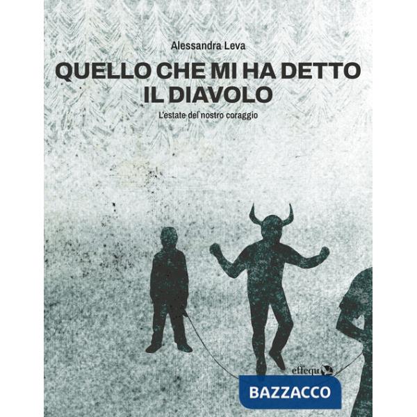 Quello che mi ha detto il diavolo. L'estate del nostro coraggio