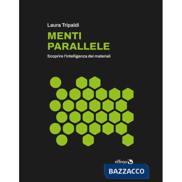 Menti parallele. Scoprire l'intelligenza dei materiali