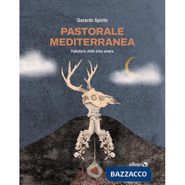 Pastorale mediterranea. Fabulario delle erbe amare