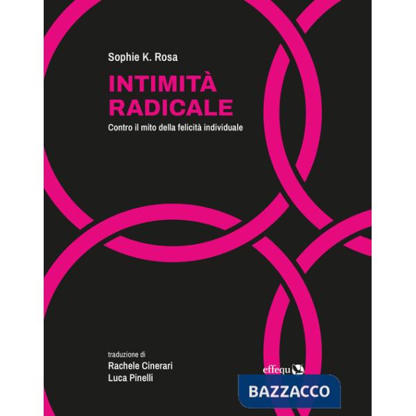 Intimità radicale. Contro il mito della felicità individuale