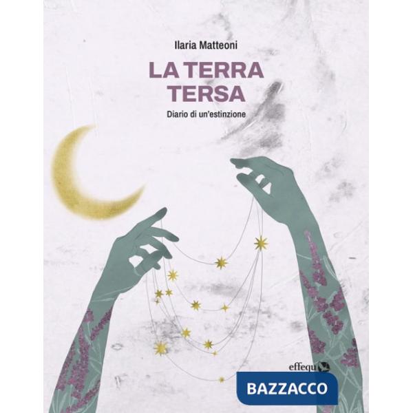 Terra tersa. Diario di un'estinzione (La)