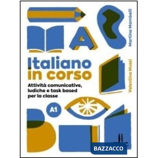 Italiano in corso A1. Attività comunicative, ludiche e task based per la classe