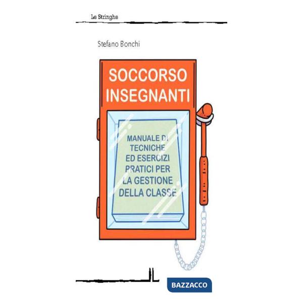 Soccorso insegnanti. Manuale di tecniche ed esercizi pratici per la gestione della classe