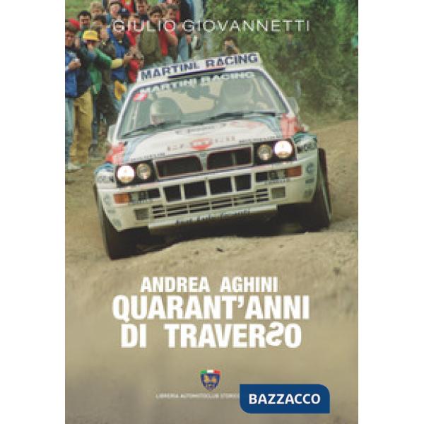 Andrea Aghini. Quarant'anni di traverso