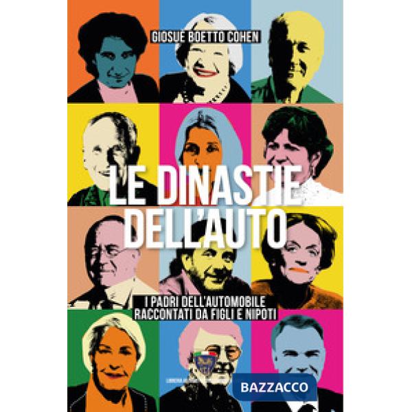 Dinastie dell'auto. I padri dell'automobile raccontati da figli e nipoti (Le)