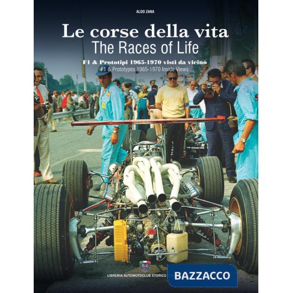 Corse della vita. F1 & prototipi 1965-1970 visti da vicino-The races of life. F1 & prototypes 1965-1970 inside views. Ediz. bili