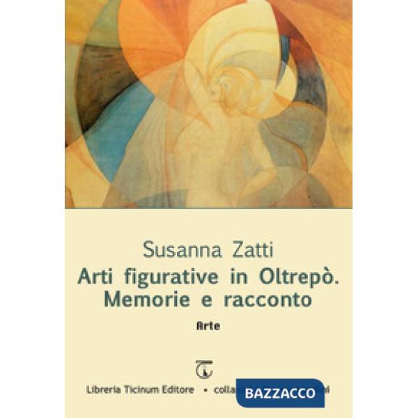 Arti figurative in Oltrepò. Memorie e racconto