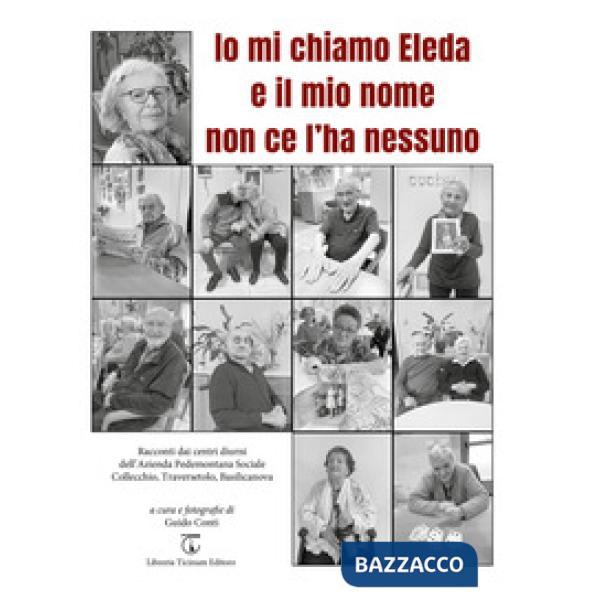 Io mi chiamo Eleda e il mio nome non ce l'ha nessuno. Racconti dai centri diurni dell'Azienda Pedemontana Sociale Collecchio, Tr