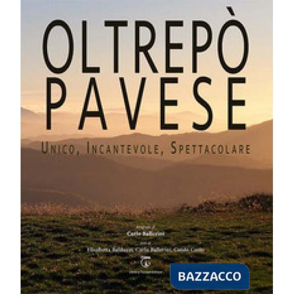 Oltrepò Pavese. Unico, incantevole, spettacolare. Ediz. italiana e inglese