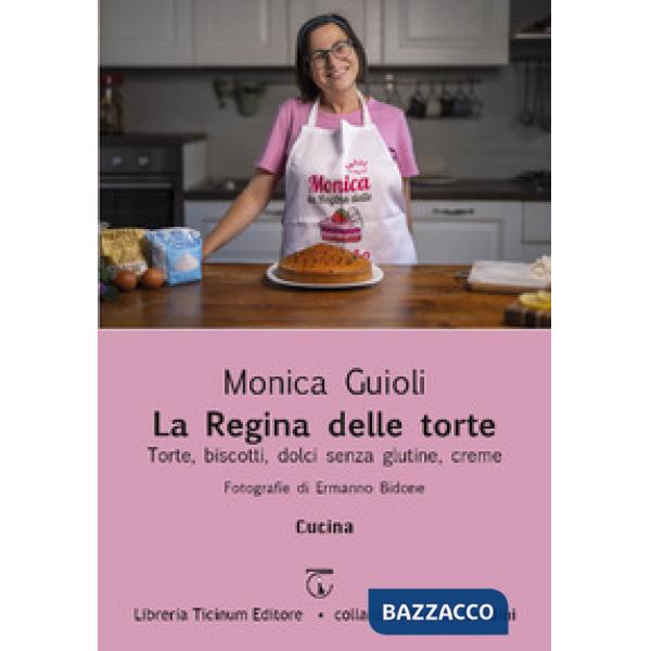La regina delle torte. Torte, biscotti, dolci senza glutine, creme