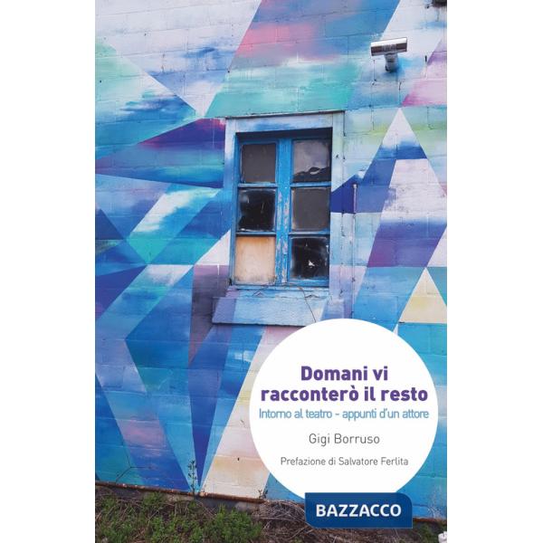 Domani vi racconterò il resto. Intorno al teatro. Appunti d'un attore
