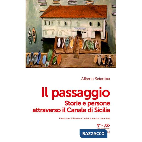 Passaggio. Storie e persone attraverso il Canale di Sicilia (Il)