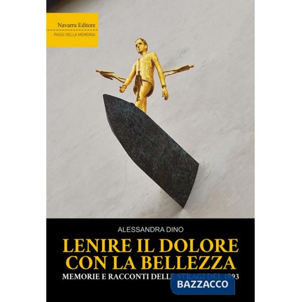 Lenire il dolore con la bellezza. Memorie e racconti delle stragi del 1993