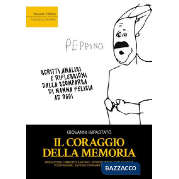 Coraggio della memoria. Scritti, analisi e riflessioni dalla scomparsa di mamma Felicia ad oggi (Il)