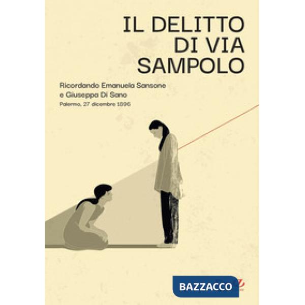 Delitto di via Sampolo. Ricordando Emanuela Sansone e Giuseppa Di Sano. Palermo, 27 dicembre 1896 (Il)