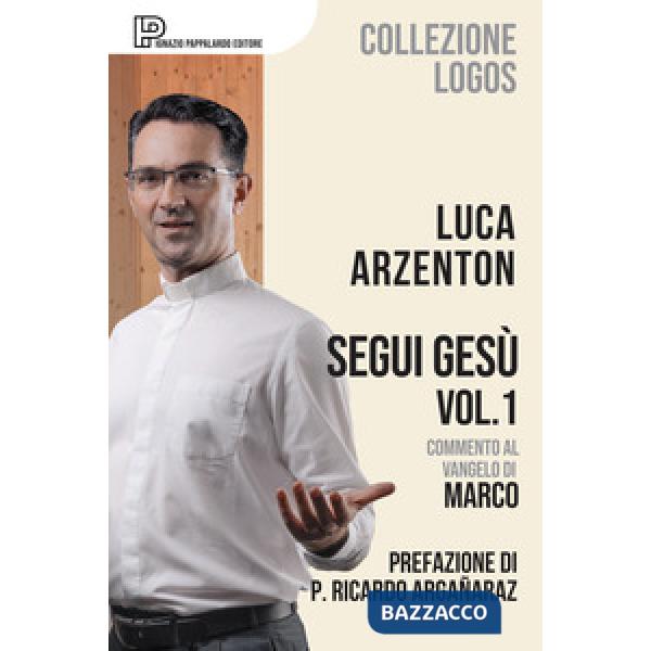 Segui Gesù. Vol. 1: Commento al Vangelo di Marco