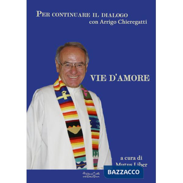 Vie d'amore. Per continuare il dialogo con Arrigo Chieregatti