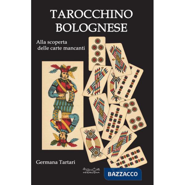 Tarocchino bolognese. Alla scoperta delle carte mancanti (Il)