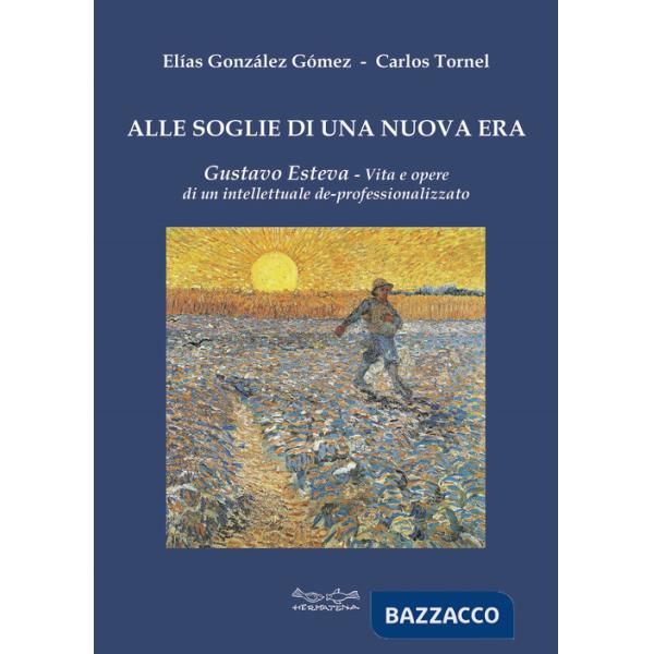 Alle soglie di una nuova era. Gustavo Esteva. Vita e opere di un intellettuale de-professionalizzato