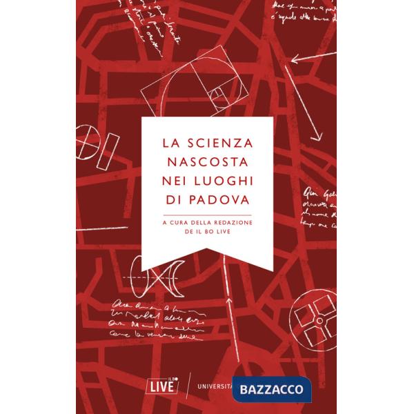 Scienza nascosta nei luoghi di Padova (La)