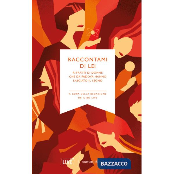 Raccontami di lei. Ritratti di donne che da Padova hanno lasciato il segno. Nuova ediz.