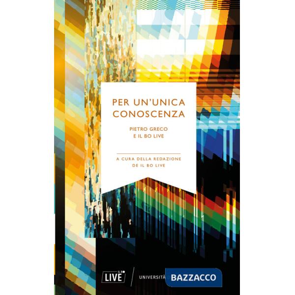 Per un'unica conoscenza. Pietro Greco e Il Bo Live. Nuova ediz.