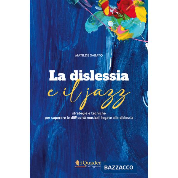 Dislessia e il jazz. Strategie e tecniche per superare le difficoltà musicali legate alla dislessia. Con CD-Audio (La)