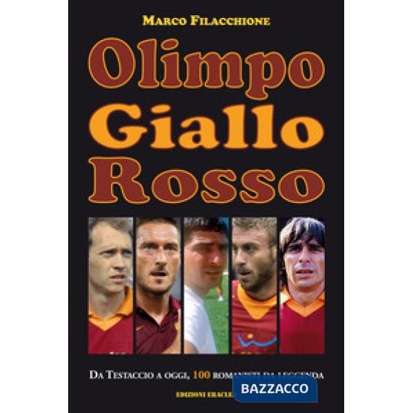 Olimpo giallorosso. Da Testaccio a oggi, 100 romanisti da leggenda