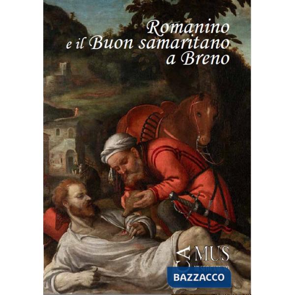 Romanino e il «Buon samaritano» a Breno. Catalogo della mostra (Breno, 2 agosto-13 ottobre 2024)